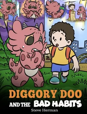 Diggory Doo et les mauvaises habitudes : L'histoire d'un dragon qui se débarrasse de ses mauvaises habitudes pour les remplacer par de bonnes. - Diggory Doo and the Bad Habits: A Dragon's Story About Breaking Bad Habits and Replace Them with Good Ones