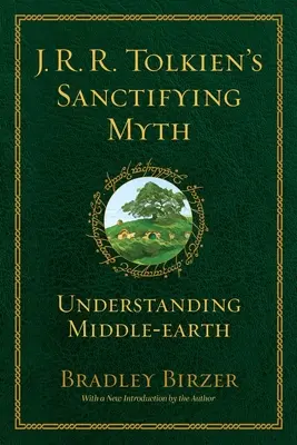 Le mythe sanctificateur de J.R.R. Tolkien : comprendre la Terre du Milieu - J.R.R. Tolkien's Sanctifying Myth: Understanding Middle Earth