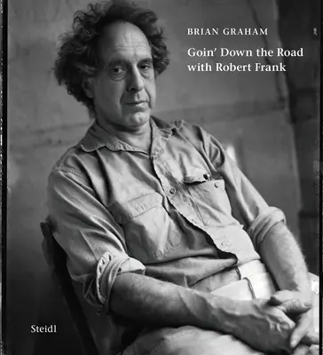 Brian Graham : Goin' Down the Road avec Robert Frank - Brian Graham: Goin' Down the Road with Robert Frank