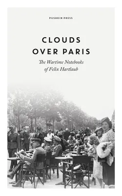 Nuages sur Paris : Les carnets de guerre de Felix Hartlaub - Clouds Over Paris: The Wartime Notebooks of Felix Hartlaub
