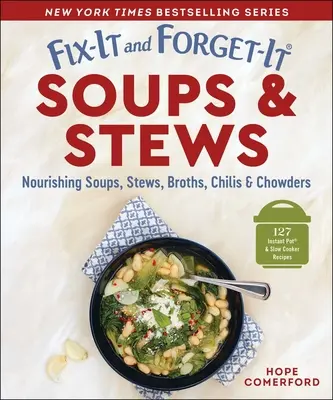 Soupes et ragoûts prêts à l'emploi : Soupes, ragoûts, bouillons, chilis et chaudrées nourrissants - Fix-It and Forget-It Soups & Stews: Nourishing Soups, Stews, Broths, Chilis & Chowders