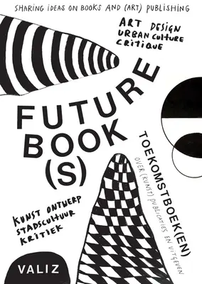 Futur(s) livre(s) : Partage d'idées sur les livres et l'édition (artistique) - Future Book(s): Sharing Ideas on Books and (Art) Publishing