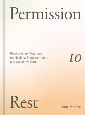 Permission de se reposer : Pratiques révolutionnaires pour la guérison, l'autonomisation et la prise en charge collective - Permission to Rest: Revolutionary Practices for Healing, Empowerment, and Collective Care