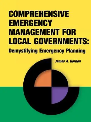 Gestion globale des situations d'urgence pour les collectivités locales : Démystifier la planification des urgences - Comprehensive Emergency Management for Local Governments: Demystifying Emergency Planning