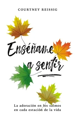 Ensame a sentir : L'adoration dans les psaumes à chaque étape de la vie - Ensame a sentir: La adoracin en los Salmos en cada estacin de la vida