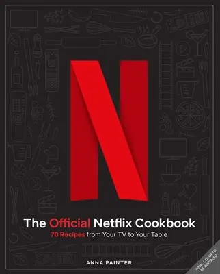 Le livre de cuisine officiel de Netflix : 70 recettes de votre télévision à votre table - The Official Netflix Cookbook: 70 Recipes from Your TV to Your Table