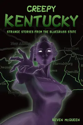 Creepy Kentucky : Histoires étranges de l'Etat du Bluegrass - Creepy Kentucky: Strange Stories from the Bluegrass State