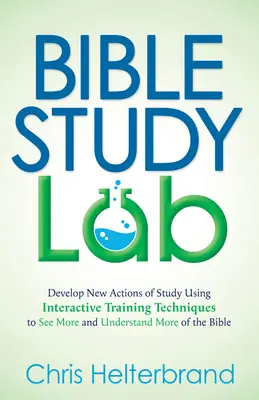 Laboratoire d'étude biblique : Développez de nouvelles méthodes d'étude en utilisant des techniques de formation interactives pour mieux voir et comprendre la Bible. - Bible Study Lab: Develop New Actions of Study Using Interactive Training Techniques to See More and Understand More of the Bible