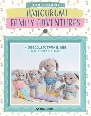 Aventures familiales en amigurumi : 4 poupées mignonnes à crocheter, avec des tenues d'été et d'hiver - Amigurumi Family Adventures: 4 Cute Dolls to Crochet, with Summer & Winter Outfits