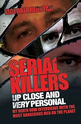 Serial Killers Up Close and Very Personal : Mes entretiens dans le couloir de la mort avec les hommes les plus dangereux de la planète - Serial Killers Up Close and Very Personal: My Death Row Interviews with the Most Dangerous Men on the Planet