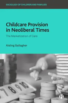 Les services de garde d'enfants à l'ère néolibérale : La marchandisation des soins - Childcare Provision in Neoliberal Times: The Marketization of Care