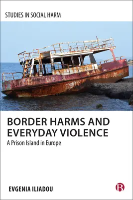 Les préjudices frontaliers et la violence quotidienne : Une île-prison en Europe - Border Harms and Everyday Violence: A Prison Island in Europe