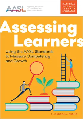 Évaluer les apprenants : Utiliser les normes de l'AASL pour mesurer les compétences et la croissance - Assessing Learners: Using the AASL Standards to Measure Competency and Growth