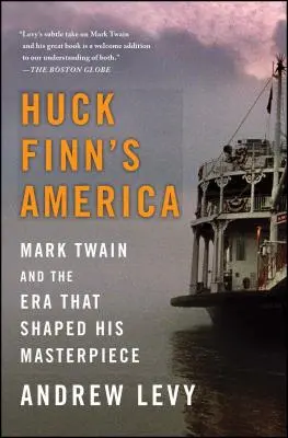 L'Amérique de Huck Finn : Mark Twain et l'époque qui a façonné son chef-d'œuvre - Huck Finn's America: Mark Twain and the Era That Shaped His Masterpiece