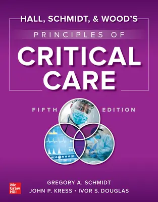 Principes de soins intensifs de Hall, Schmidt et Wood, cinquième édition - Hall, Schmidt, and Wood's Principles of Critical Care, Fifth Edition