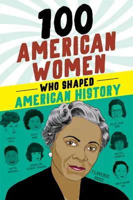 100 femmes américaines qui ont façonné l'histoire des États-Unis - 100 American Women Who Shaped American History