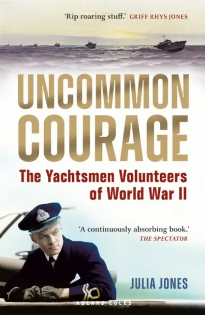 Un courage hors du commun - Les Yachtsmen volontaires de la Seconde Guerre mondiale - Uncommon Courage - The Yachtsmen Volunteers of World War II