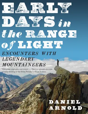 Les premiers jours dans la chaîne de lumière : Rencontres avec des alpinistes légendaires - Early Days in the Range of Light: Encounters with Legendary Mountaineers