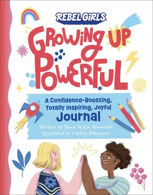 Le journal de la puissance de la croissance : Un journal de confiance, d'inspiration totale et de joie - Growing Up Powerful Journal: A Confidence Boosting, Totally Inspiring, Joyful Journal