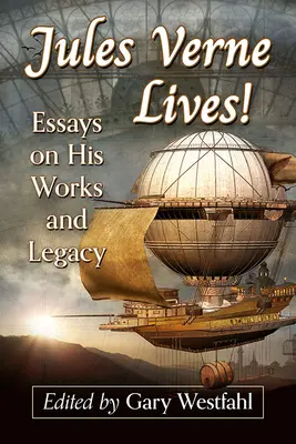 Jules Verne vit ! Essais sur son œuvre et son héritage - Jules Verne Lives!: Essays on His Works and Legacy