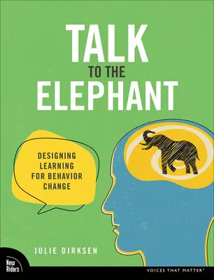 Parler à l'éléphant : Concevoir l'apprentissage pour changer les comportements - Talk to the Elephant: Design Learning for Behavior Change