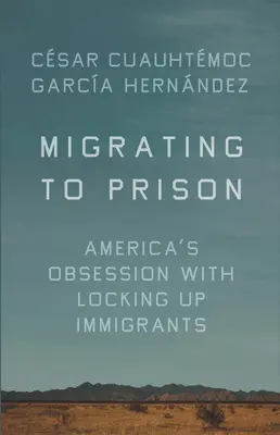 Migrations vers la prison : L'obsession américaine de l'enfermement des immigrés - Migrating to Prison: America's Obsession with Locking Up Immigrants