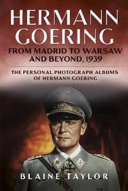 Hermann Goering - De Madrid à Varsovie et au-delà, 1939 - Hermann Goering - From Madrid to Warsaw and Beyond, 1939