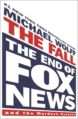 La chute : La fin de Fox News et de la dynastie Murdoch - The Fall: The End of Fox News and the Murdoch Dynasty