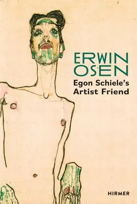 Erwin Osen : L'ami artiste d'Egon Schiele - Erwin Osen: Egon Schiele's Artist Friend