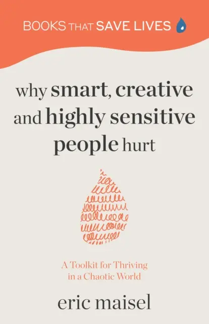 Pourquoi les personnes intelligentes, créatives et très sensibles souffrent : une boîte à outils pour prospérer dans un monde chaotique (Croissance personnelle, Développement personnel) - Why Smart, Creative and Highly Sensitive People Hurt: A Toolkit for Thriving in a Chaotic World (Personal Growth, Self Development)