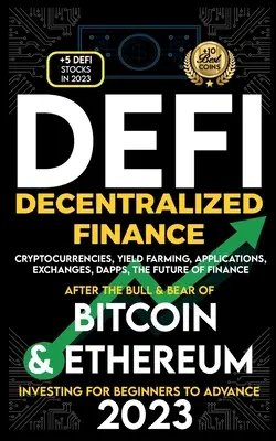 Finance décentralisée 2023 (DeFi) Investissements pour débutants et avancés, Cryptocurrencies, Yield Farming, Applications, Exchanges, Dapps, After The Bull - Decentralized Finance 2023 (DeFi) Investing For Beginners to Advance, Cryptocurrencies, Yield Farming, Applications, Exchanges, Dapps, After The Bull