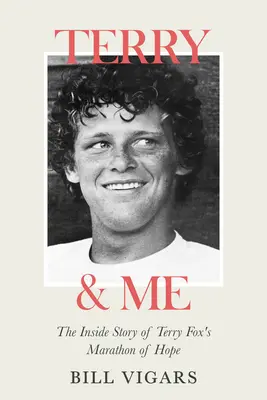 Terry & Me : L'histoire intérieure du marathon de l'espoir de Terry Fox - Terry & Me: The Inside Story of Terry Fox's Marathon of Hope