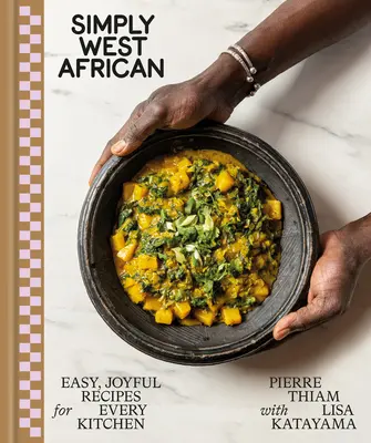 Simplement ouest-africain : Des recettes faciles et joyeuses pour toutes les cuisines : Un livre de cuisine - Simply West African: Easy, Joyful Recipes for Every Kitchen: A Cookbook