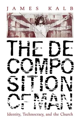 La décomposition de l'homme : Identité, technocratie et Eglise - The Decomposition of Man: Identity, Technocracy, and the Church