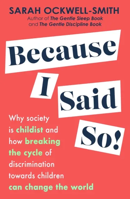 Parce que je l'ai dit - Pourquoi la société est infantilisante et comment briser le cycle de la discrimination à l'égard des enfants peut changer le monde - Because I Said So - Why society is childist and how breaking the cycle of discrimination towards children can change the world