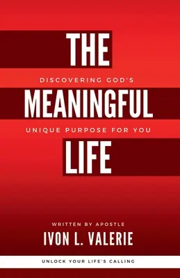 La vie pleine de sens : Découvrir le but unique de Dieu pour vous - The Meaningful Life: Discovering God's Unique Purpose For You