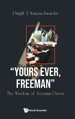 Toujours à vous, Freeman : La sagesse de Freeman Dyson - Yours Ever, Freeman: The Wisdom of Freeman Dyson