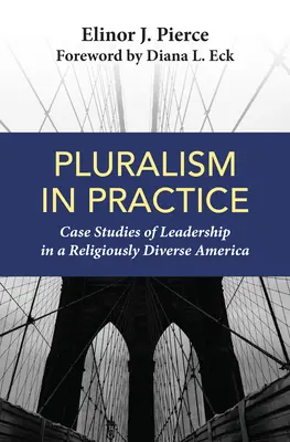 Le pluralisme en pratique : Études de cas de leadership dans une Amérique religieusement diversifiée - Pluralism in Practice: Case Studies of Leadership in a Religiously Diverse America