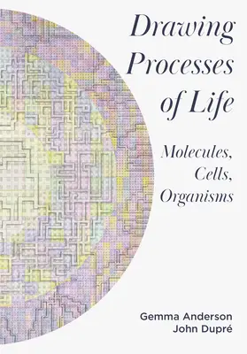 Dessiner les processus de la vie : Molécules, cellules, organismes - Drawing Processes of Life: Molecules, Cells, Organisms