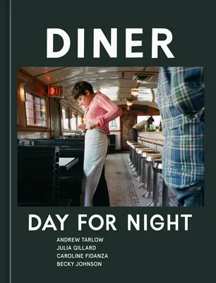 Diner : Le jour pour la nuit [Livre de cuisine] - Diner: Day for Night [A Cookbook]