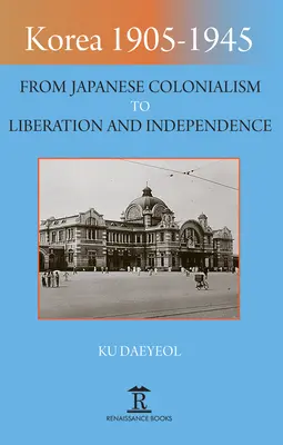 Corée 1905-1945 : Du colonialisme japonais à la libération et à l'indépendance - Korea 1905-1945: From Japanese Colonialism to Liberation and Independence