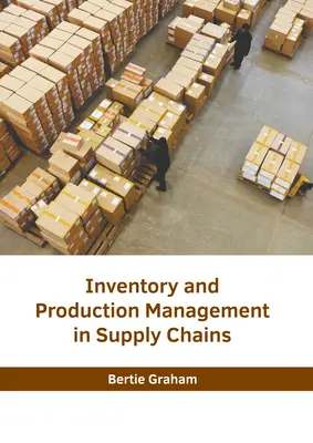 Gestion des stocks et de la production dans les chaînes d'approvisionnement - Inventory and Production Management in Supply Chains