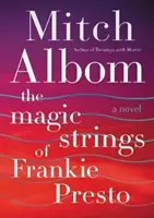 Les cordes magiques de Frankie Presto - Un roman - Magic Strings of Frankie Presto - A Novel