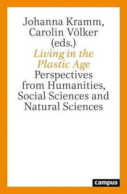 Vivre à l'ère du plastique : Perspectives des sciences humaines et sociales et des sciences naturelles - Living in the Plastic Age: Perspectives from Humanities, Social Sciences and Natural Sciences