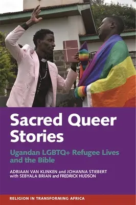 Histoires queer sacrées : Les vies des réfugiés LGBTQ+ ougandais et la Bible - Sacred Queer Stories: Ugandan LGBTQ+ Refugee Lives & the Bible