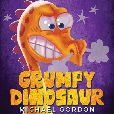 Le dinosaure grincheux : (livre pour enfants sur un dinosaure qui se met facilement en colère, livres d'images, livres pour enfants d'âge préscolaire) - Grumpy Dinosaur: (Children's book about a Dinosaur Who Gets Angry Easily, Picture Books, Preschool Books)