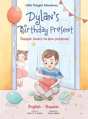 Le cadeau d'anniversaire de Dylan : Édition bilingue russe et anglaise - Dylan's Birthday Present: Bilingual Russian and English Edition