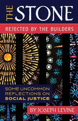 La pierre rejetée par les bâtisseurs : Quelques réflexions inhabituelles sur la justice sociale - The Stone Rejected by the Builders: Some Uncommon Reflections on Social Justice