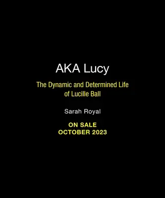 A.K.A. Lucy : La vie dynamique et déterminée de Lucille Ball - A.K.A. Lucy: The Dynamic and Determined Life of Lucille Ball