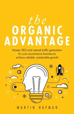 L'avantage organique : Maîtrisez le référencement et la génération de trafic naturel pour votre commerce électronique afin d'obtenir une croissance fiable et durable. - The Organic Advantage: Master SEO and natural traffic generation for your ecommerce business to achieve reliable, sustainable growth